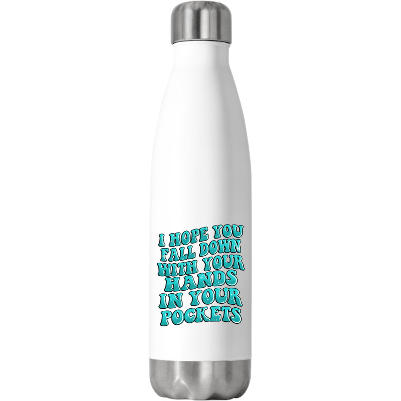 I Hope You Fall Down With Your Hands In Your Pocke Stainless Steel Water Bottle | Artistshot