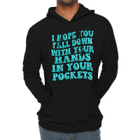 I Hope You Fall Down With Your Hands In Your Pocke Lightweight Hoodie | Artistshot