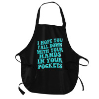 I Hope You Fall Down With Your Hands In Your Pocke Medium-length Apron | Artistshot