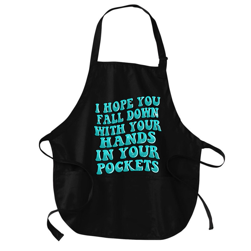 I Hope You Fall Down With Your Hands In Your Pocke Medium-length Apron | Artistshot