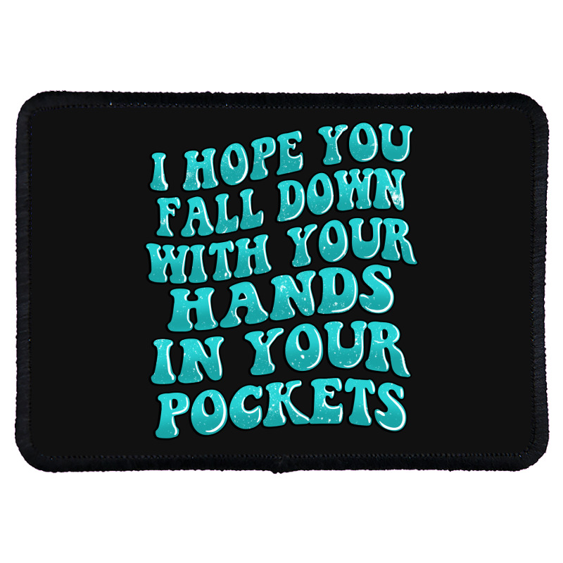 I Hope You Fall Down With Your Hands In Your Pocke Rectangle Patch | Artistshot