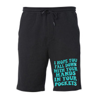 I Hope You Fall Down With Your Hands In Your Pocke Fleece Short | Artistshot