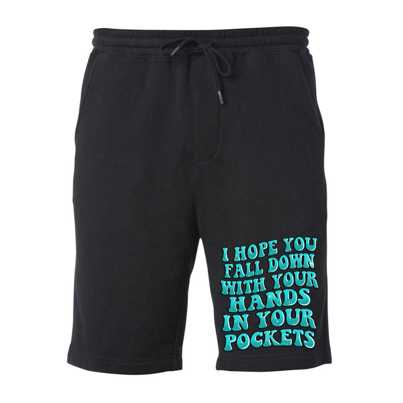 I Hope You Fall Down With Your Hands In Your Pocke Fleece Short | Artistshot