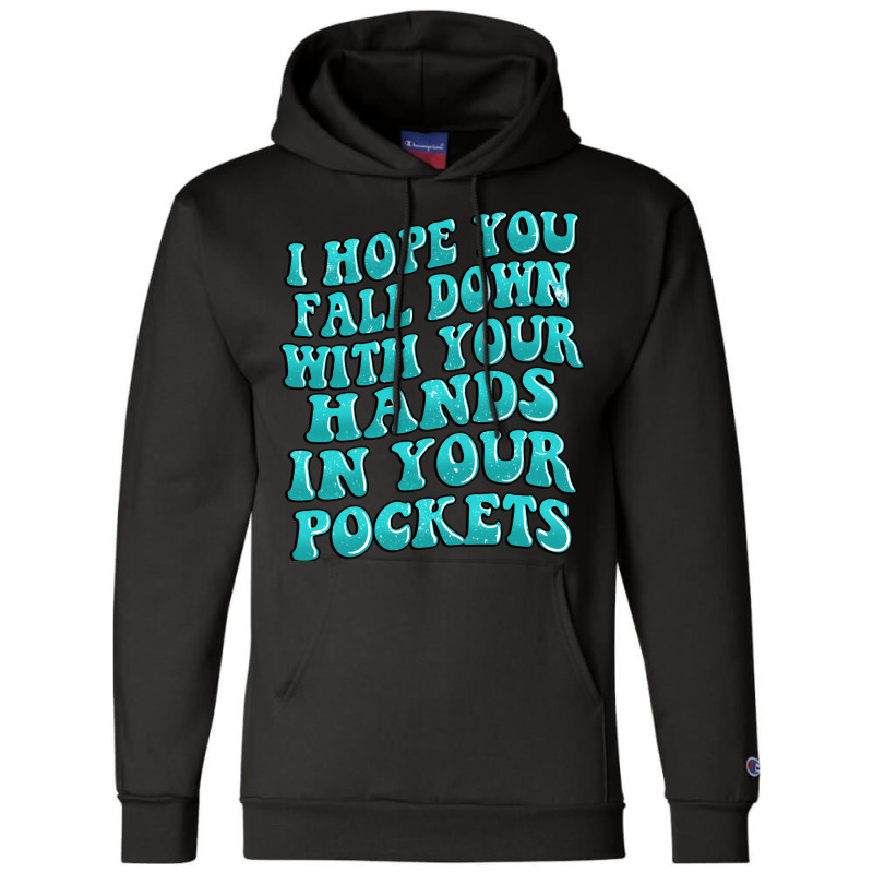 I Hope You Fall Down With Your Hands In Your Pocke Champion Hoodie | Artistshot