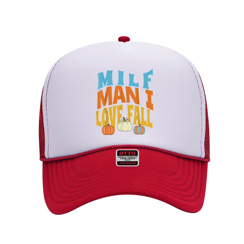 Milf Man I Love Fall Funny Woman Pumpkin Autumn Seasons T Shirt Foam Trucker Hat by komulavcasante6 | Artistshot