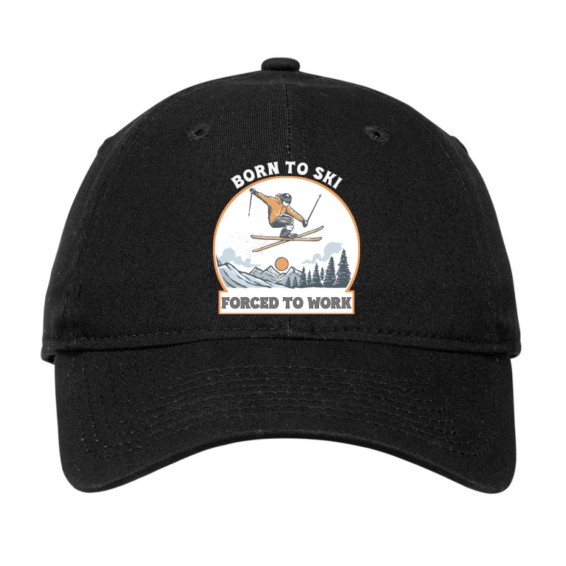 Born To Ski Forced To Work - Skier Skiing Winter Adjustable Cap by T-shirts+ | Artistshot