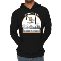 Born To Ski Forced To Work - Skier Skiing Winter Lightweight Hoodie | Artistshot