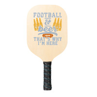 Football & Beer That's Why I'm Here For Coach And Dad Pickleball Paddle | Artistshot