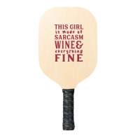 This Girl Is Made Of Sarcasm Wine And Everything Fine Pickleball Paddle | Artistshot