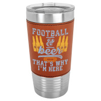 Football & Beer That's Why I'm Here For Coach And Dad Leatherette Tumbler | Artistshot