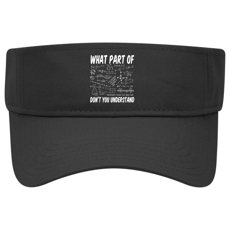 What Part Of Don't You Understand Math Physics T Shirt Visor hat by peersodshamiw8 | Artistshot