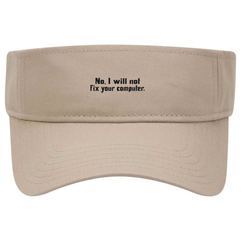 No, I Will Not Fix Your Computer Visor Hat | Artistshot