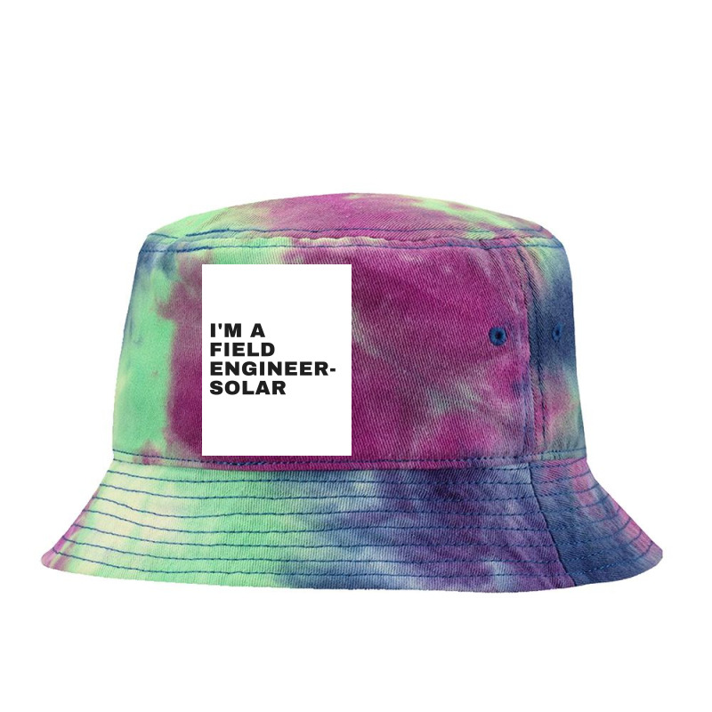 I'm A Field Engineer-solar Tie Dyed Bucket Hat by ARTMAKER79 | Artistshot