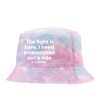 The Fight Is Here I Need Ammunition Not A Ride Tie Dyed Bucket Hat | Artistshot