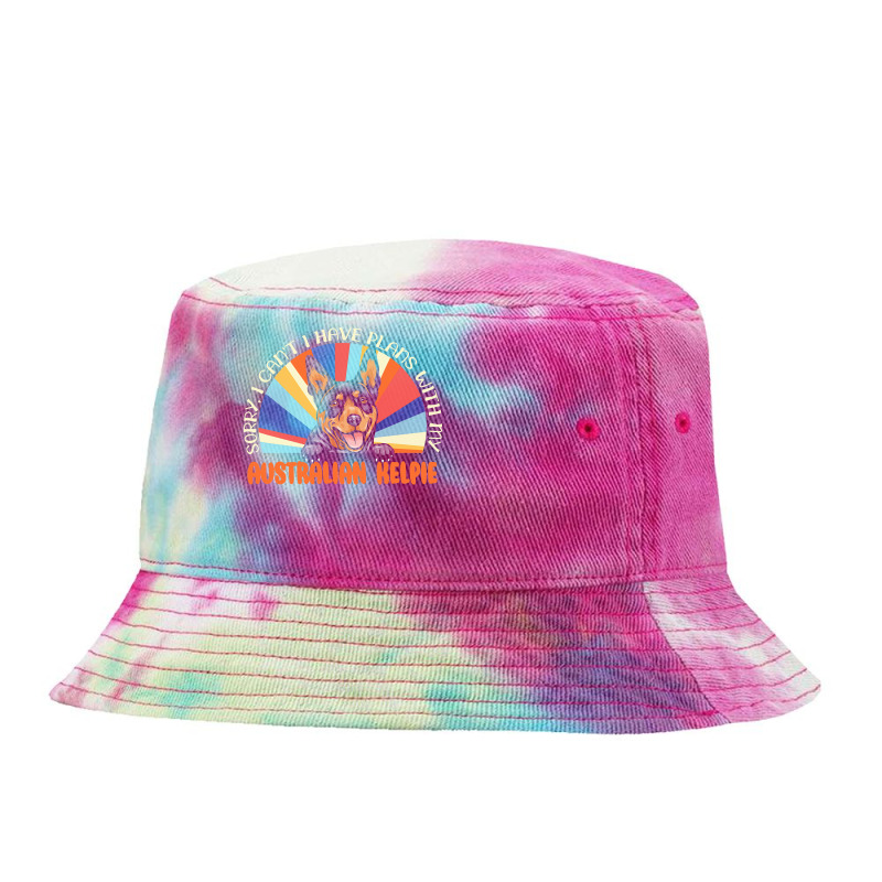 Dog Lover T  Shirt Sorry I Can't Have Plans With My Australian Kelpie Tie Dyed Bucket Hat by vbotsford165 | Artistshot