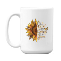 When You Can't Find The Sunshine Be The Sunshine 15 Oz Coffee Mug | Artistshot