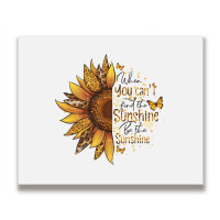 When You Can't Find The Sunshine Be The Sunshine Metal Print Horizontal | Artistshot