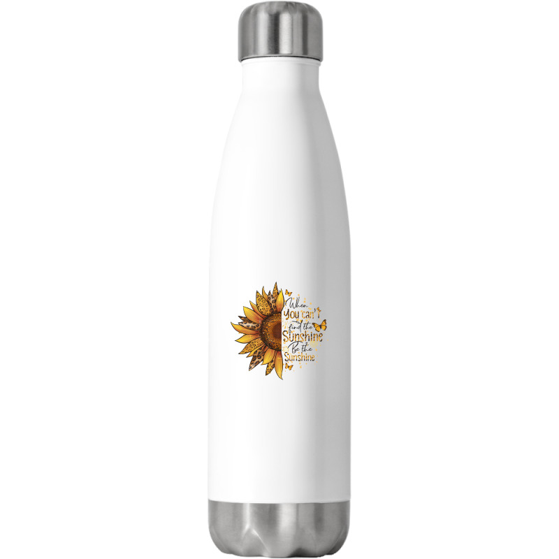 When You Can't Find The Sunshine Be The Sunshine Stainless Steel Water Bottle | Artistshot