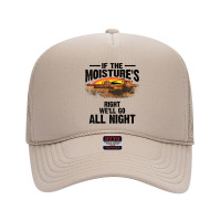 Cool If The Moisture's Right Farmer Gift Funny Farm Men T Shirt Foam Trucker Hat | Artistshot