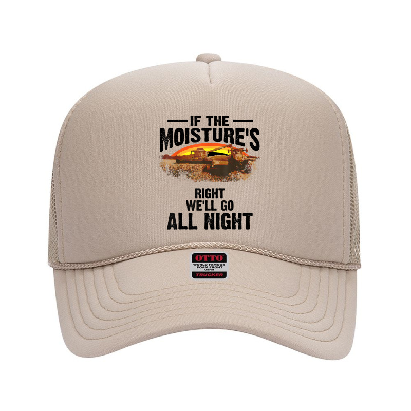 Cool If The Moisture's Right Farmer Gift Funny Farm Men T Shirt Foam Trucker Hat by walkersnoelan | Artistshot