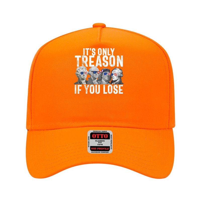 It's Only Treason If You Lose Founding Fathers 4th Of July T Shirt Adjustable Baseball Cap | Artistshot