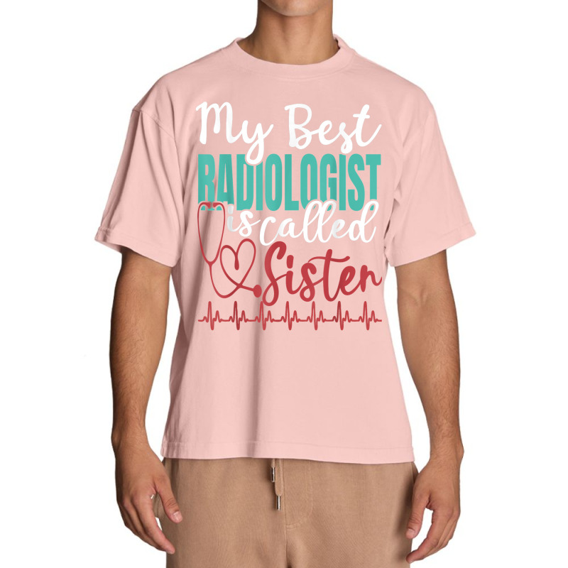 My Best Radiologist Is Called Sister Funny Doctor Quote Urban Heavy T-shirt by Hulk | Artistshot