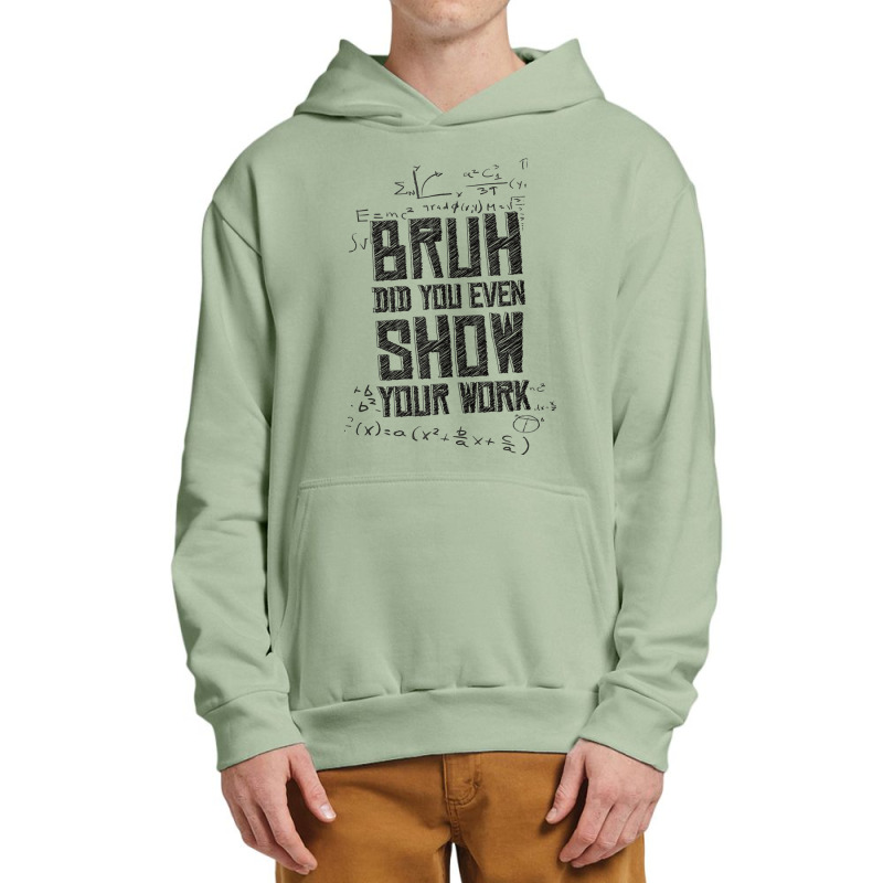 Bruh Did You Even Show Your Work Lover Gifts Urban Pullover Hoodie | Artistshot