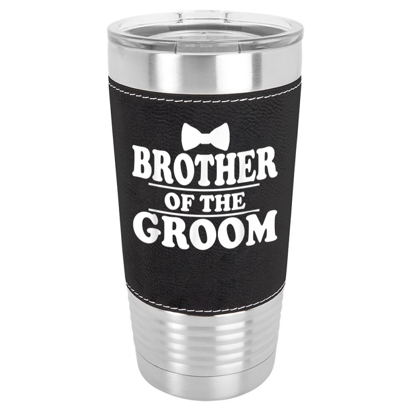 Brother Of The Groom Wedding Bachelor Party Funny Leatherette Tumbler | Artistshot