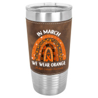 In March We Wear Orange Multiple Sclerosis Awareness Rainbow Leatherette Tumbler | Artistshot