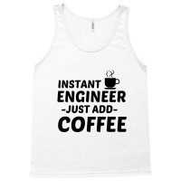 Engineer Instant Just Add Coffee Tank Top | Artistshot