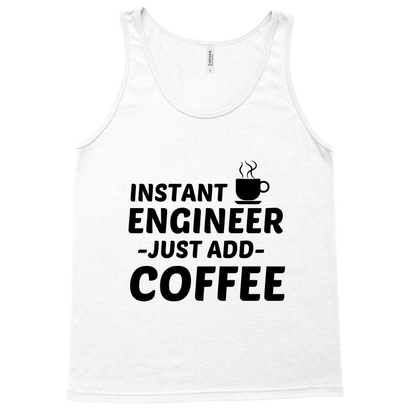 Engineer Instant Just Add Coffee Tank Top by Perfect Designers | Artistshot