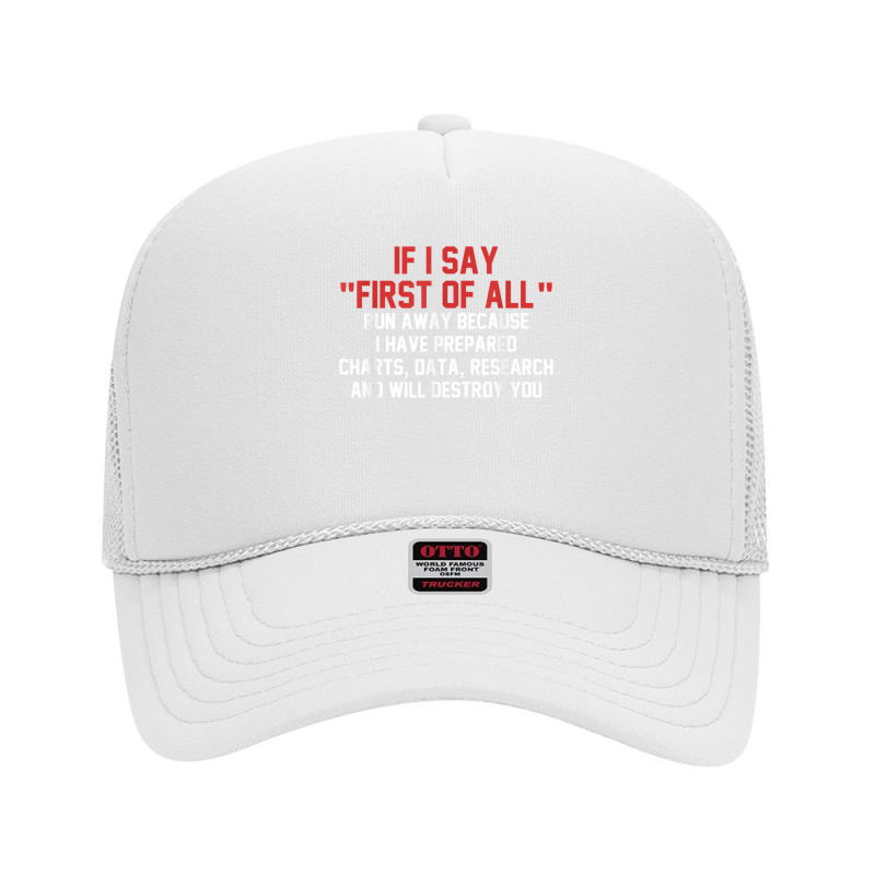 If I Say First Of All Run Away Because I Have Prepared T Shirt Foam Trucker Hat by komulavcasante6 | Artistshot