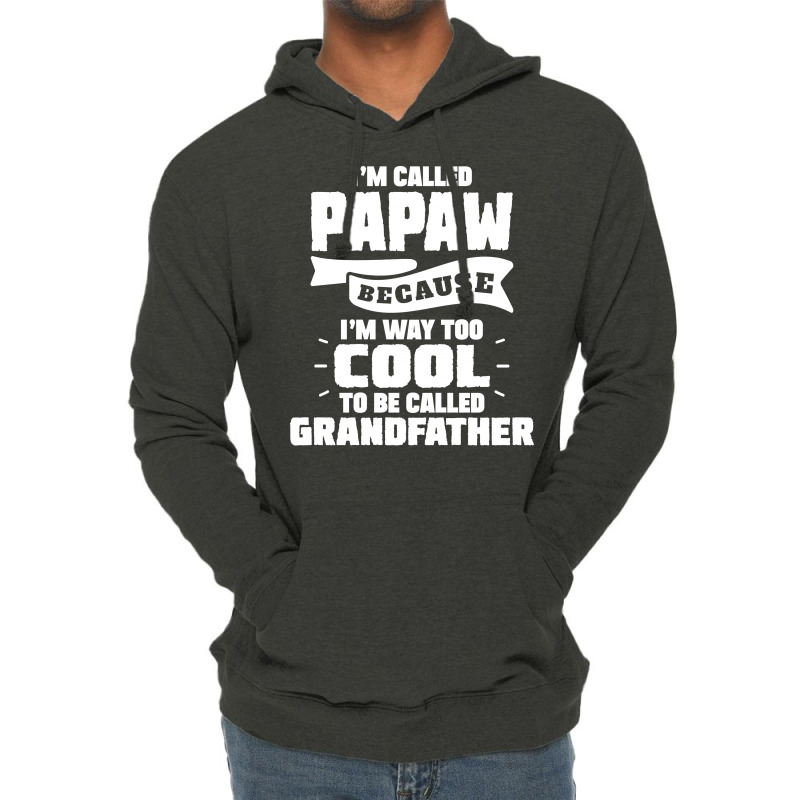 I'm Called Papaw Because I'm Way Too Cool To Be Called Grandfather Lightweight Hoodie | Artistshot