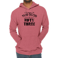 Not Everyone Looks This Good At Fifty Three Lightweight Hoodie | Artistshot
