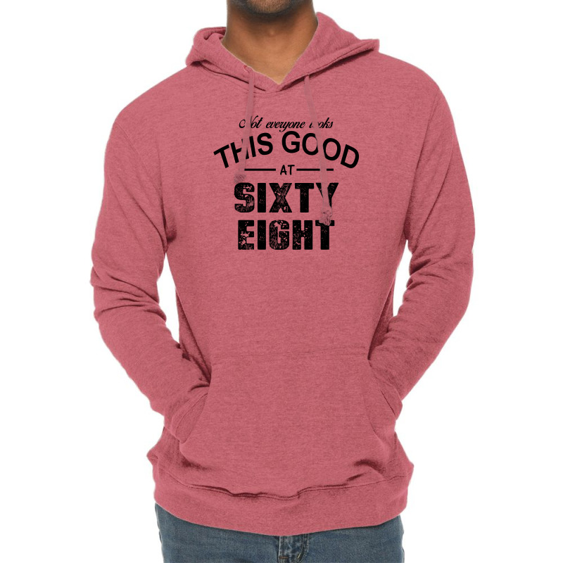 Not Everyone Looks This Good At Sixty Eight Lightweight Hoodie | Artistshot
