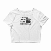 Funny If Dad Cant Fix It Nobody Can Crop Top | Artistshot