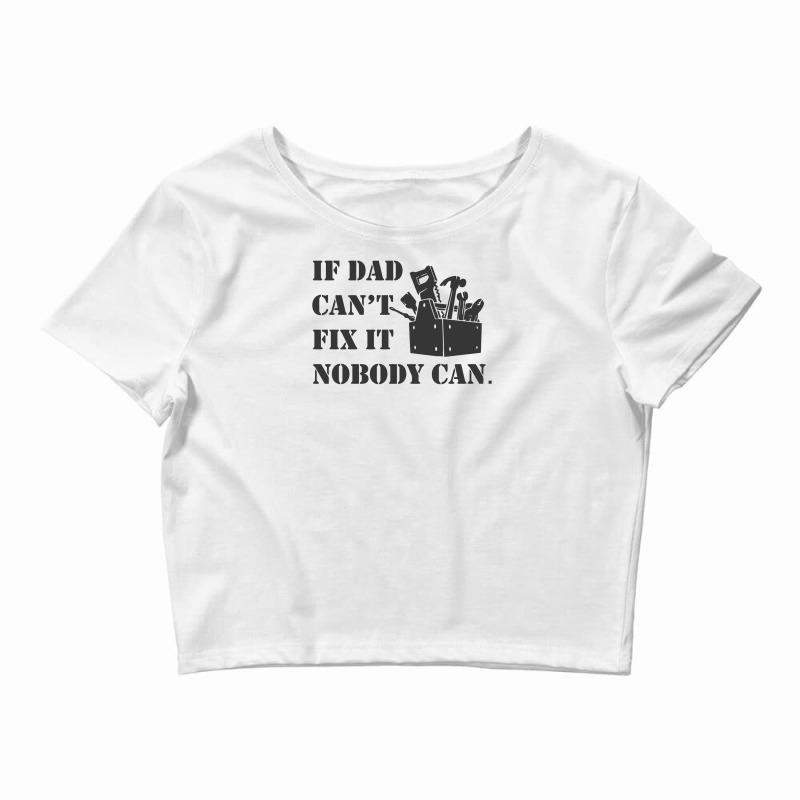 Funny If Dad Cant Fix It Nobody Can Crop Top by rusmashirt | Artistshot