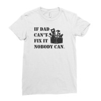 Funny If Dad Cant Fix It Nobody Can Ladies Fitted T-shirt | Artistshot