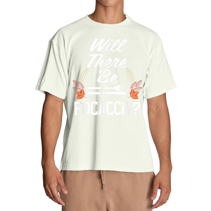 Will There Be Focaccia Funny Thanksgiving Humor Turkey Day Urban Heavy T-shirt | Artistshot