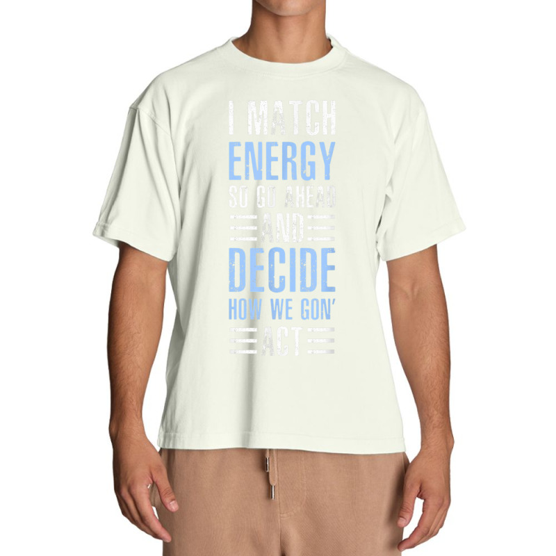 Match Energy Match Your Energy I Match Energy So Go Ahead Urban Heavy T-shirt | Artistshot