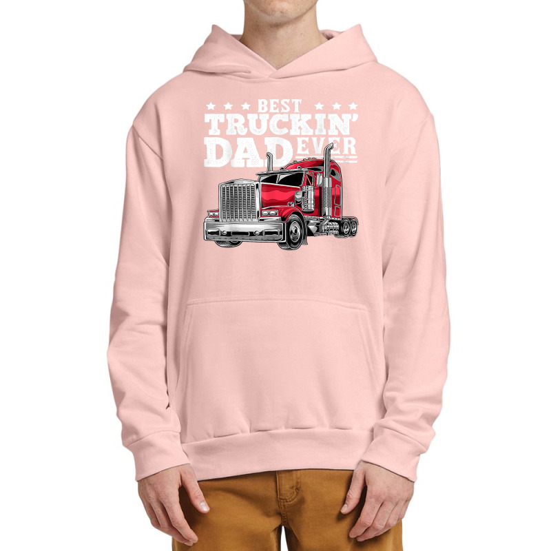 Best Truckin Dad Ever Big Rig Trucker Father's Day Gift Men T Shirt Urban Pullover Hoodie by cm-arts | Artistshot