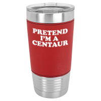 Pretend I_m A Centaur Last Minute Halloween Costume Leatherette Tumbler | Artistshot