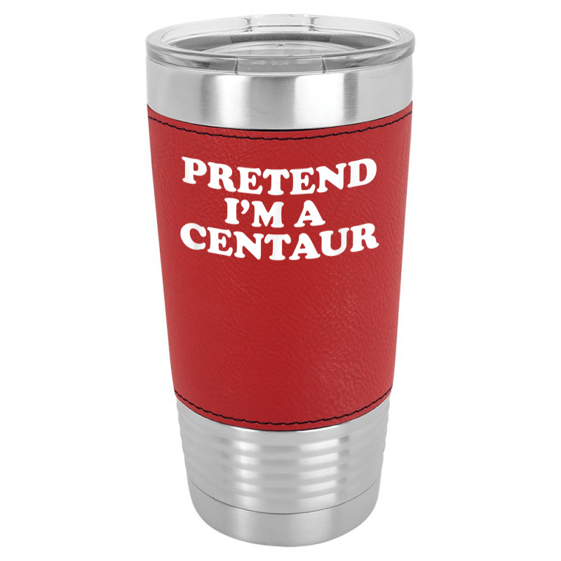 Pretend I_m A Centaur Last Minute Halloween Costume Leatherette Tumbler | Artistshot