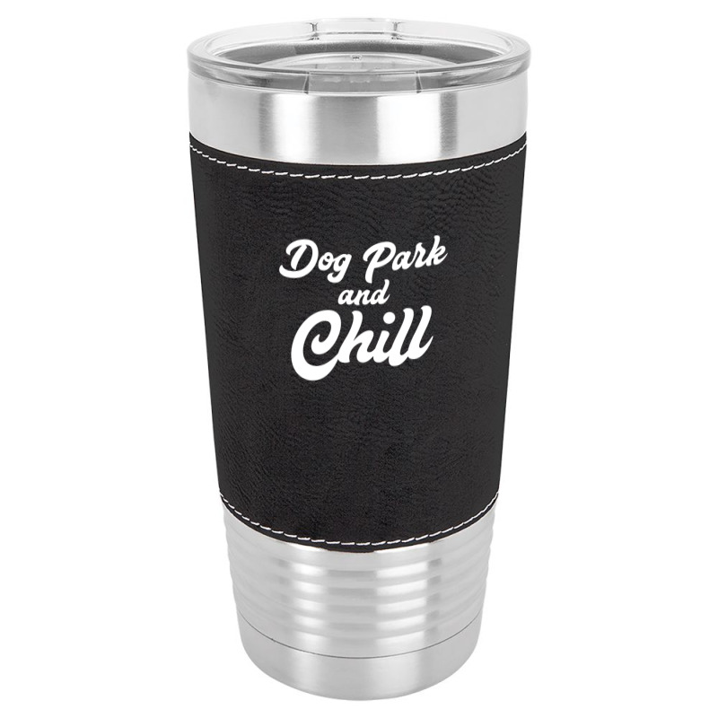 Dog Park And Chill Funny Pet Lover Anniversary Leatherette Tumbler | Artistshot