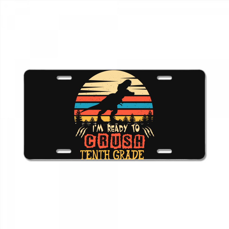 Ready To Crush Tenth Grade Dinosaur Back To School License Plate | Artistshot