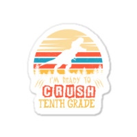 Ready To Crush Tenth Grade Dinosaur Back To School Sticker | Artistshot