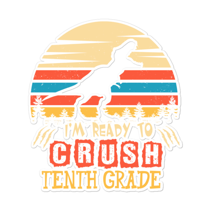 Ready To Crush Tenth Grade Dinosaur Back To School Sticker | Artistshot