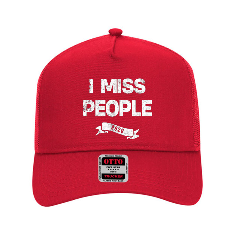 I Miss People 2020 For Dark Mesh Back Trucker Hat by daniellepaine | Artistshot