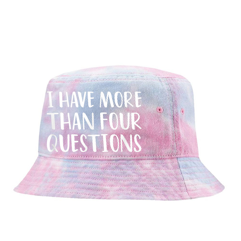 Funny Jewish Passover Seder I Have More Than Four Questions Tie Dyed Bucket Hat | Artistshot