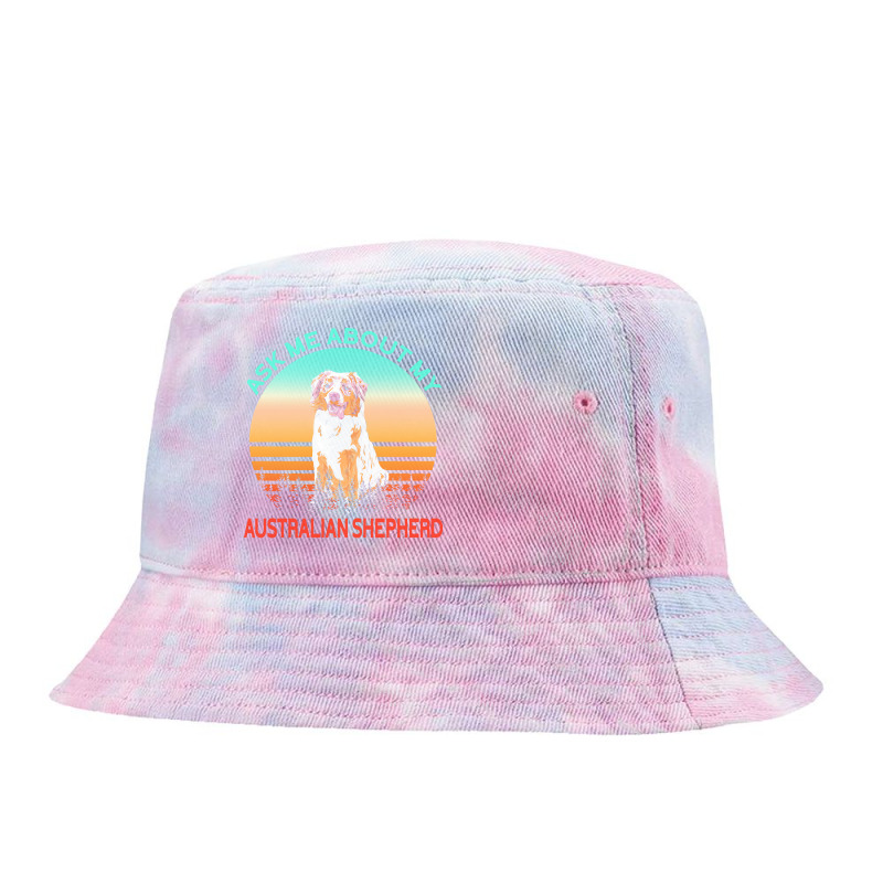 Australian Shepherd T  Shirt Ask Me About My Australian Shepherd T  Sh Tie Dyed Bucket Hat by christiansenmarlene | Artistshot